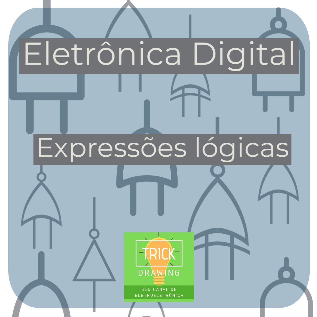 Expressões lógicas - Trick Drawing - Eletrônica digital com teoria e ...